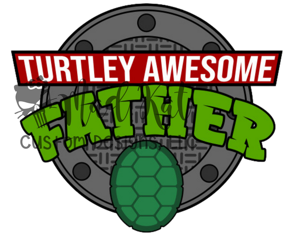 Turtely Awesome Father HTV transfer