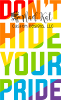 Don't Hide Your Pride Sublimation Transfer