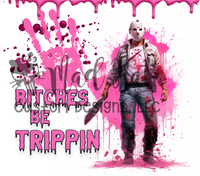 B*tches be Trippin Tumbler Print