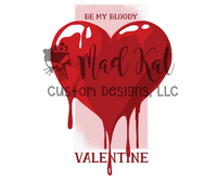 Be My Bloody Valentine Sublimation Transfer