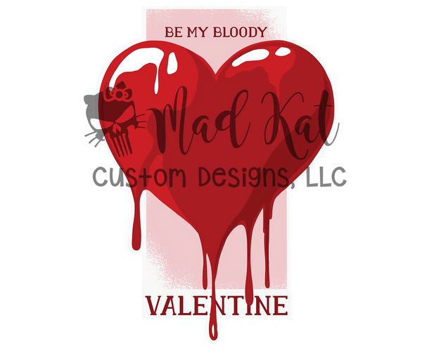 Be My Bloody Valentine Sublimation Transfer