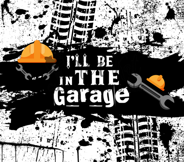 Ill be in the Garage Tumbler Print