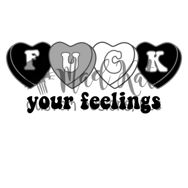 F*ck Your Feelings HTV transfer