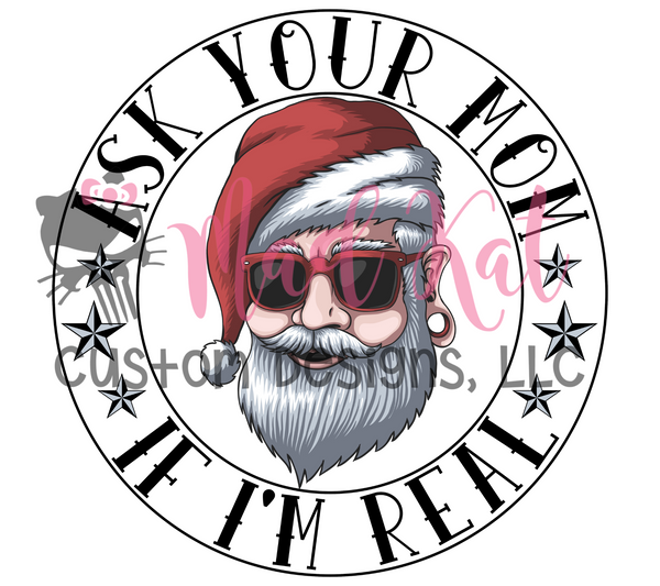Ask Your mom if Im real Santa  Sublimation Transfer