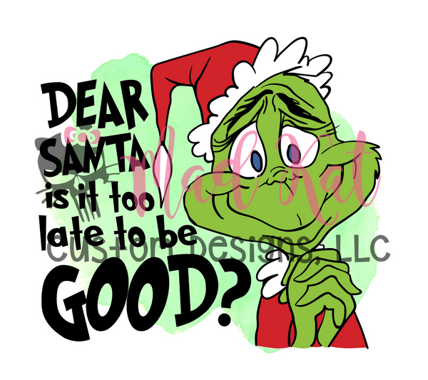 Dear Santa is it too late to be good Sublimation Transfer