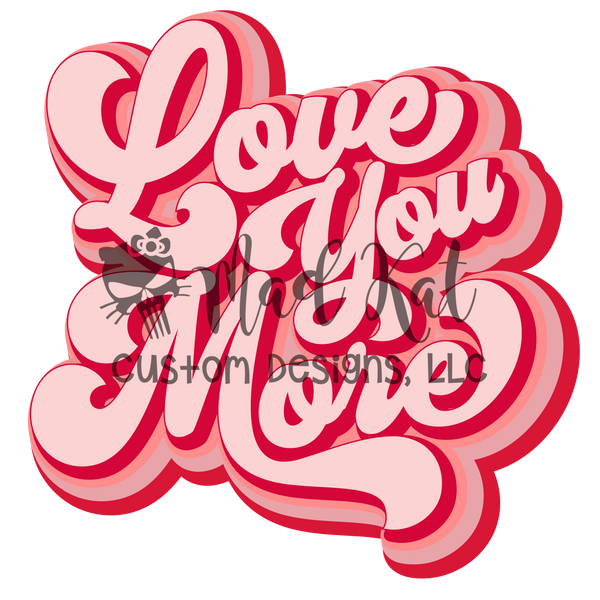 Love You More Sublimation Transfer