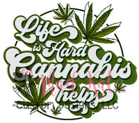 Life is Hard Cannabis Helps Sublimation Transfer