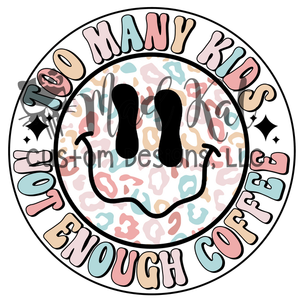Too Many Kids Not Enough Coffee Sublimation Transfer