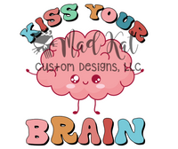 Kiss Your Brain Sublimation Transfer