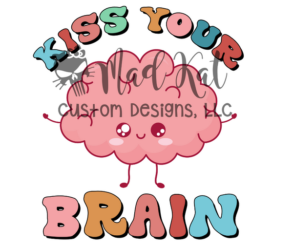 Kiss Your Brain Sublimation Transfer