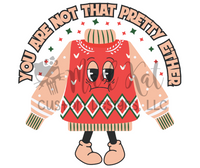 Not That Pretty Ugly Sweater Sublimation Transfer