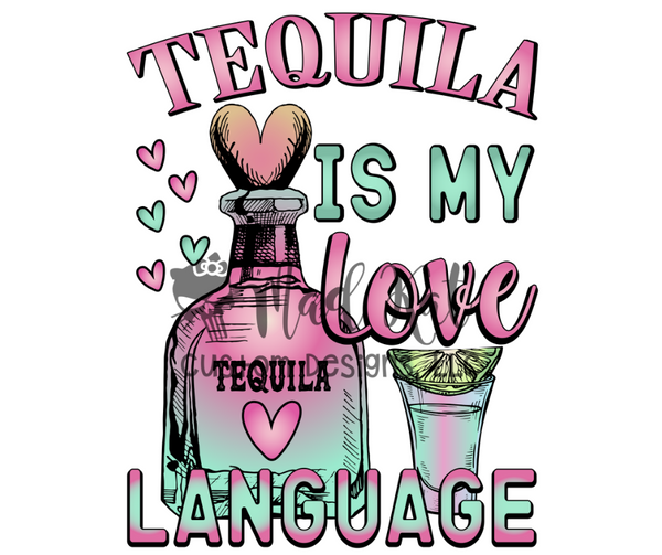Tequila Is My Love Language Sublimation Transfer