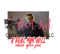 A Real Man will Chase After You Sublimation Transfer