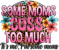 Some Moms Cuss Too Much Sublimation Transfer