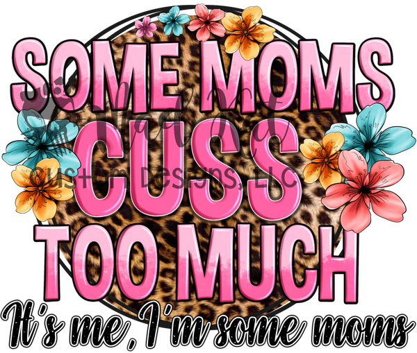 Some Moms Cuss Too Much Sublimation Transfer