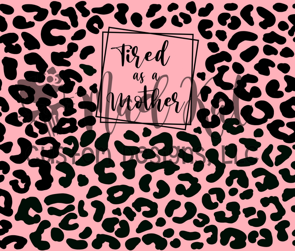 Tired as a Mother Tumbler Print